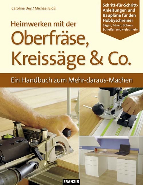 Heimwerken mit der Oberfräse, Kreissäge & Co. - Michael Bloss, Caroline Dey