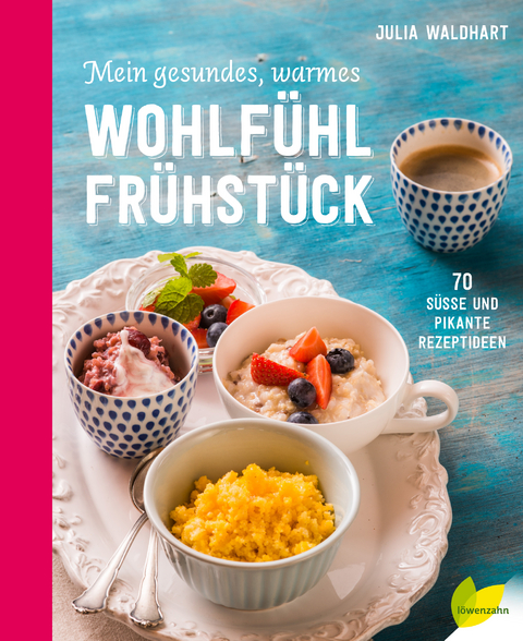 Mein gesundes, warmes Wohlfühlfrühstück - Julia Waldhart