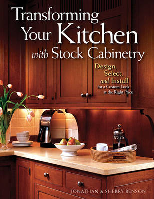 Transforming Your Kitchen with Stock Cabinetry - Jonathan Benson, Sherry Benson