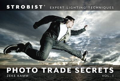 Strobist Photo Trade Secrets Volume 1 - Zeke Kamm