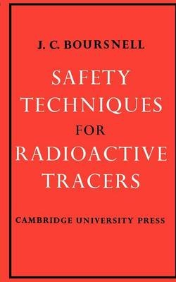 Safety Techniques for Radioactive Tracers - J. C. Boursnell