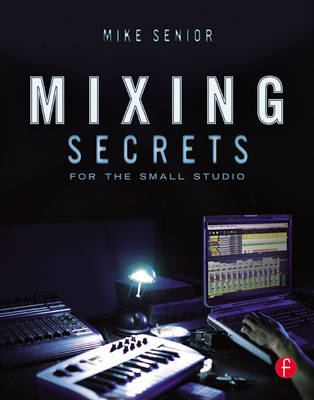 Mixing Secrets for  the Small Studio - Mike Senior