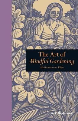 The Art of Mindful Gardening - Ark Redwood