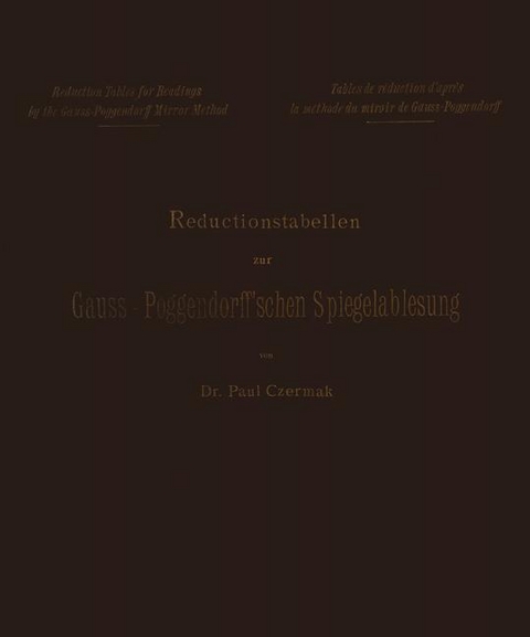 Reductionstabellen zur Gauss-Poggendorff’schen Spiegelablesung - Paul Czermak