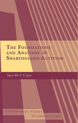 The Foundations and Anatomy of Shareholder Activism - Iris H-Y Chiu