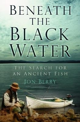 Beneath the Black Water - Jon Berry