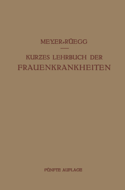 Kurzes Lehrbuch der Frauenkrankheiten - Hans Meyer-Rüegg