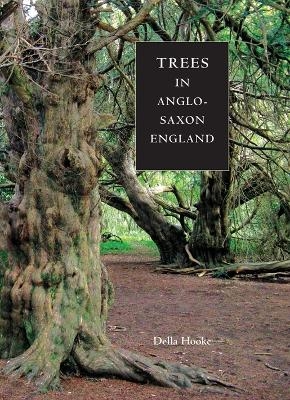 Trees in Anglo-Saxon England - Della Hooke