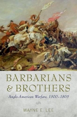 Barbarians and Brothers - Wayne E. Lee