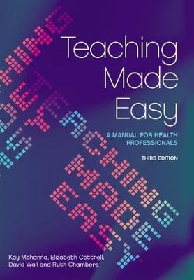 Teaching Made Easy - Kay Mohanna, David Wall, Elizabeth Cottrell, Ruth Chambers