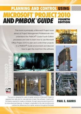 Planning and Control Using Microsoft Project 2010 and PMBOK Guide - P. Harris