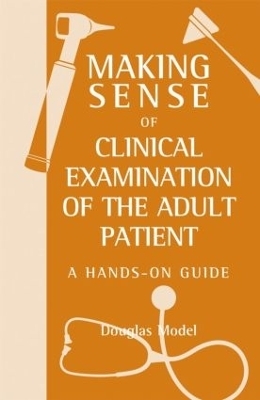 Making Sense of Clinical Examination of the Adult Patient: A Hands on Guide - Douglas Model