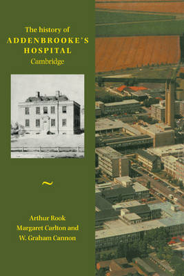 History of Addenbrooke's Hospital, Cambridge - Arthur Rook, Margaret Carlton, W. Graham Cannon