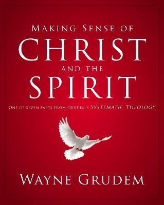 Making Sense of Christ and the Spirit - Wayne A. Grudem