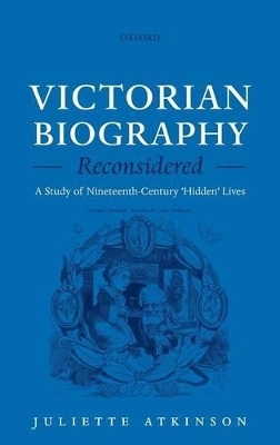 Victorian Biography Reconsidered - Juliette Atkinson