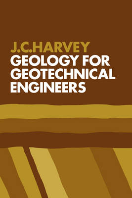 Geology for Geotechnical Engineers - J. C. Harvey