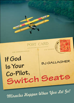 If God is Your Co-Pilot, Switch Seats - BJ Gallagher