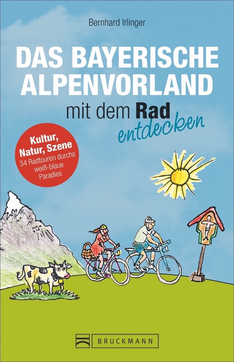 Das Bayerische Alpenvorland mit dem Rad entdecken - Bernhard Irlinger