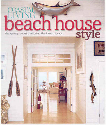 Coastal Living: Beach House Style - 