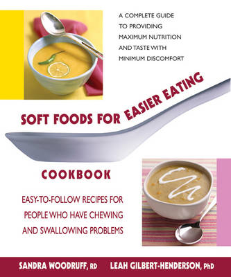 Soft Foods for Easier Eating Cookbook - Sandra Woodruff, Leah Gilbert-Henderson
