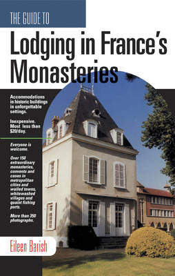 The Guide to Lodging in France's Monastaries - Eileen Barish