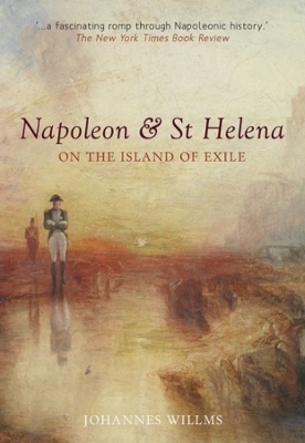 Napoleon & St Helena – On the Island of Exile - Johannes Willms