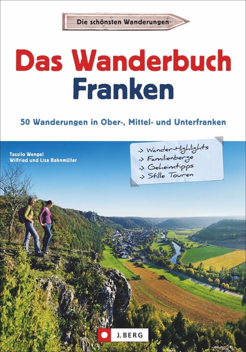 Das Wanderbuch Franken - Tassilo Wengel, Wilfried und Lisa Bahnmüller