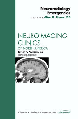 Neuroradiology Emergencies, An Issue of Neuroimaging Clinics - Alisa Gean