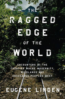 Ragged Edge of the World - Eugene Linden