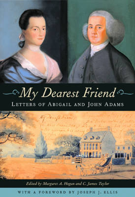 My Dearest Friend - Abigail Adams; John Adams; Margaret A. Hogan; C. James Taylor