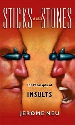 Sticks and Stones The Philosophy of Insults - Jerome Neu