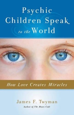 Psychic Children Speak to the World - James Twyman