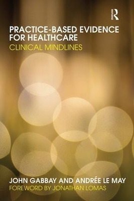 Practice-based Evidence for Healthcare - John Gabbay, Andrée Le May