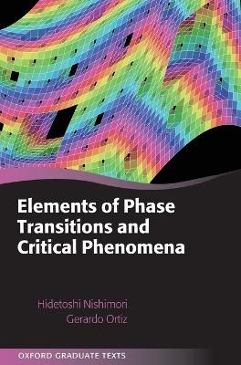 Elements of Phase Transitions and Critical Phenomena - Hidetoshi Nishimori, Gerardo Ortiz