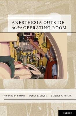 Anesthesia Outside of the Operating Room - Richard Urman, Wendy L. Gross, Beverly K. Philip