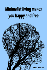 Minimalist living makes you happy and free - Jana Küster
