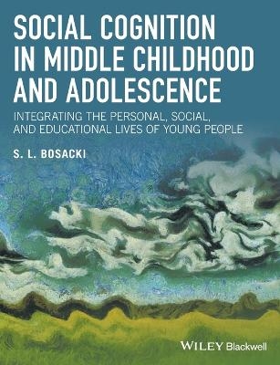 Social Cognition in Middle Childhood and Adolescence - Sandra Bosacki