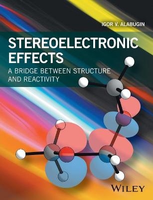 Stereoelectronic Effects - Igor V. Alabugin
