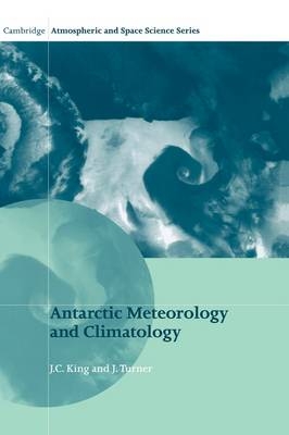 Antarctic Meteorology and Climatology - J. C. King, J. Turner