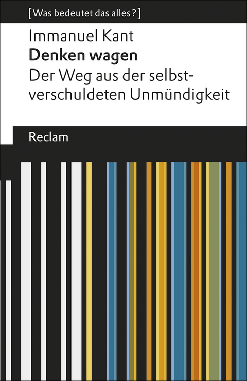 Denken wagen. Der Weg aus der selbstverschuldeten Unmündigkeit. [Was bedeutet das alles?] - Immanuel Kant