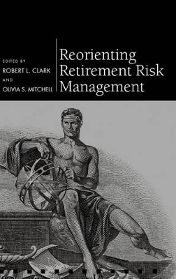 Reorienting Retirement Risk Management - 