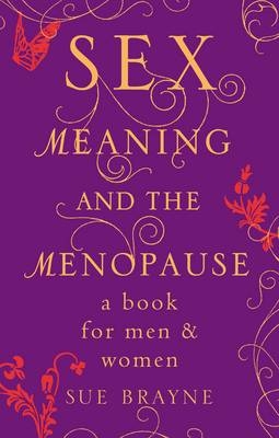 Sex, Meaning and the Menopause - Sue Brayne