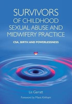 Survivors of Childhood Sexual Abuse and Midwifery Practice - Lis Garratt