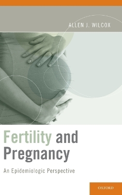 Fertility and Pregnancy - Allen J. Wilcox