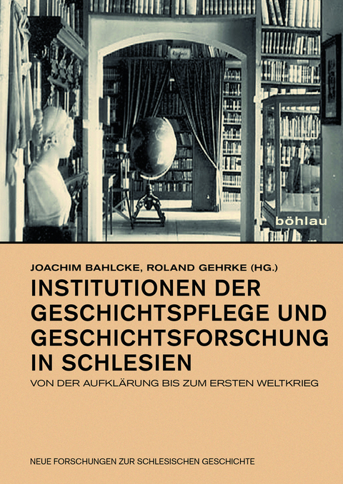 Institutionen der Geschichtspflege und Geschichtsforschung in Schlesien - 