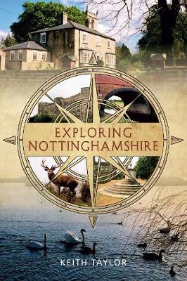 Exploring Nottinghamshire - Keith Taylor