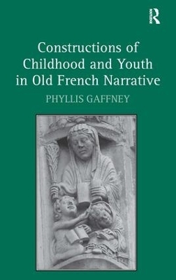 Constructions of Childhood and Youth in Old French Narrative - Phyllis Gaffney