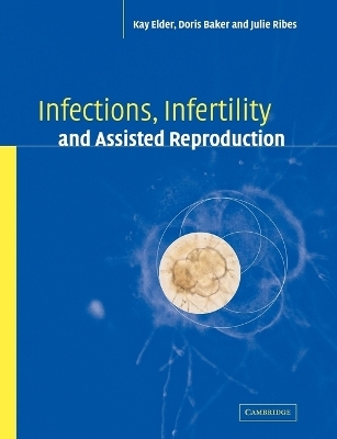 Infections, Infertility, and Assisted Reproduction - Kay Elder, Doris J. Baker, Julie A. Ribes