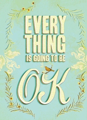 Everything Is Going to Be Ok - 