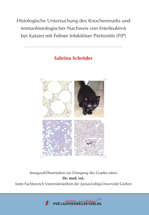 Histologische Untersuchung des Knochenmarks und immunhistologischer Nachweis von Interleukin-6 bei Katzen mit Feliner Infektiöser Peritonitis (FIP) - Sabrina Schröder